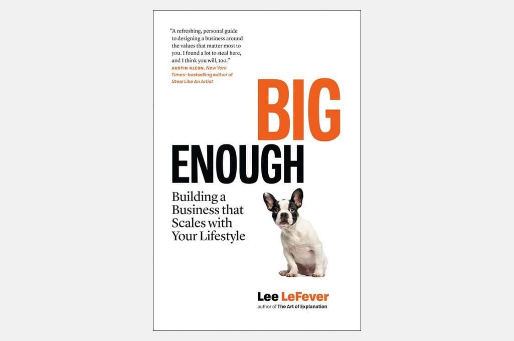 Big Enough: Building a Business that Scales with Your Lifestyle