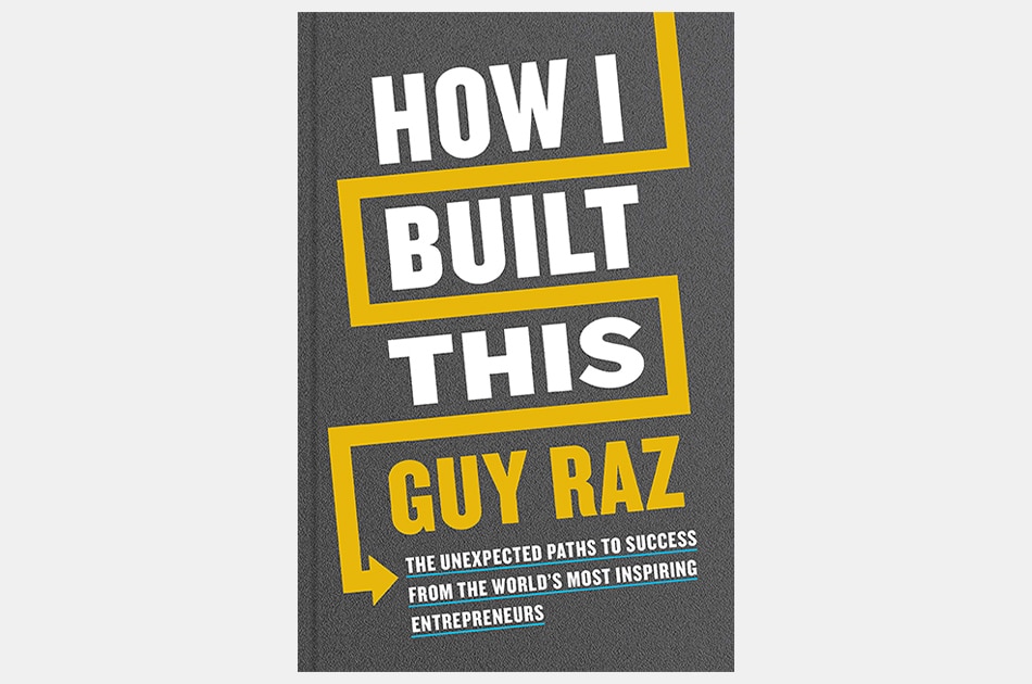 How I Built This: The Unexpected Paths to Success from the World’s Most Inspiring Entrepreneurs