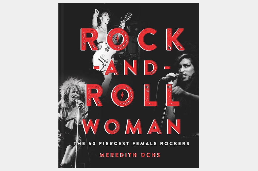 Rock-and-Roll Woman: The 50 Fiercest Female Rockers