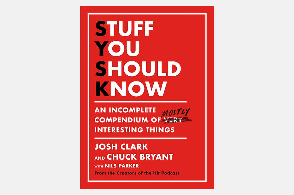 Stuff You Should Know: An Incomplete Compendium of Mostly Interesting Things