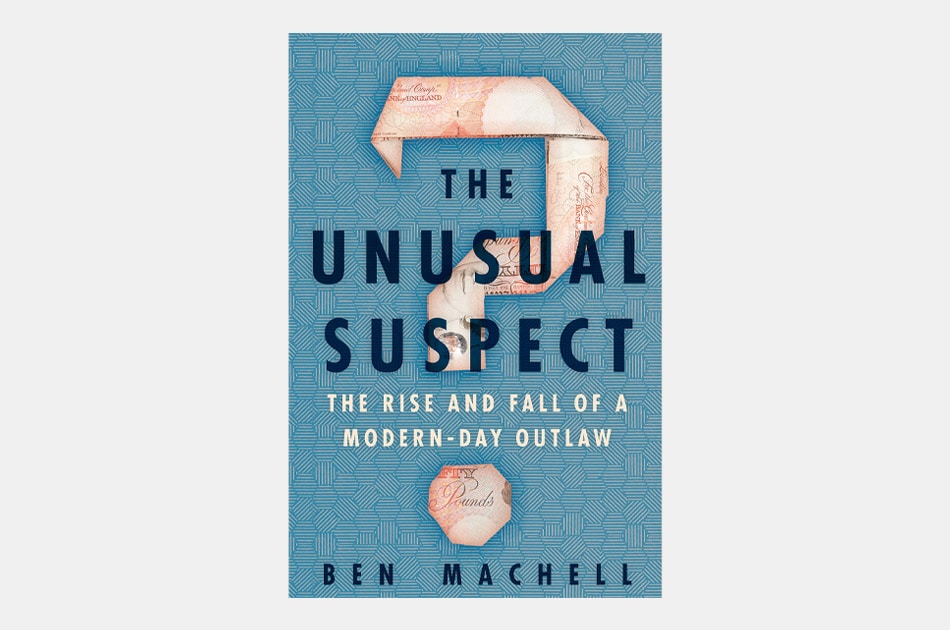 The Unusual Suspect: The Rise and Fall of a Modern-Day Outlaw