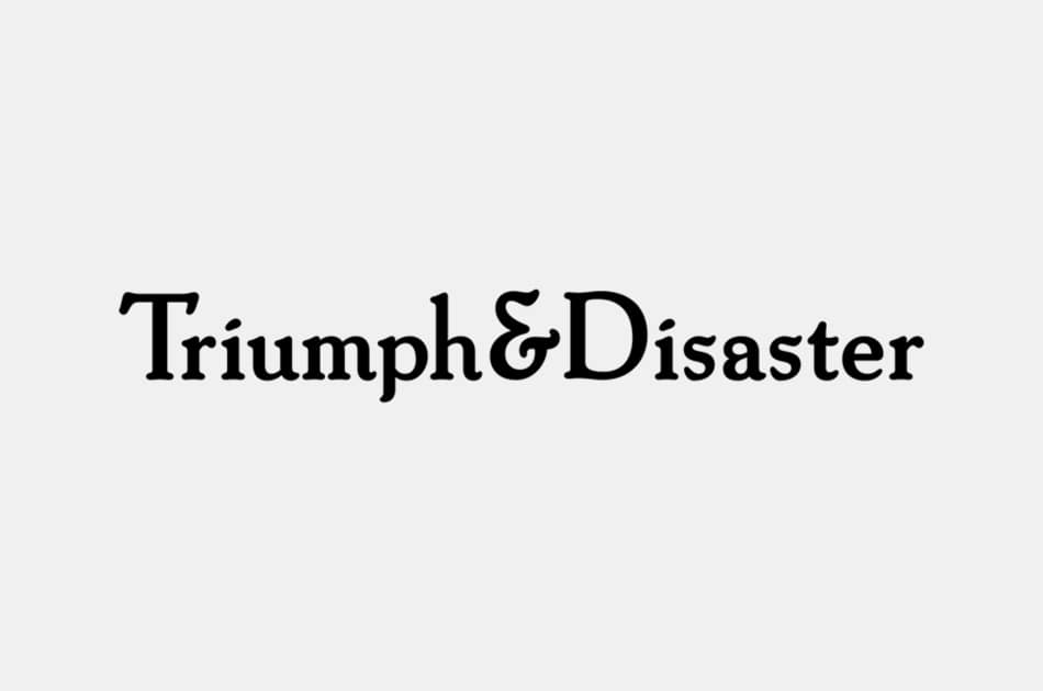 Triumph & Disaster