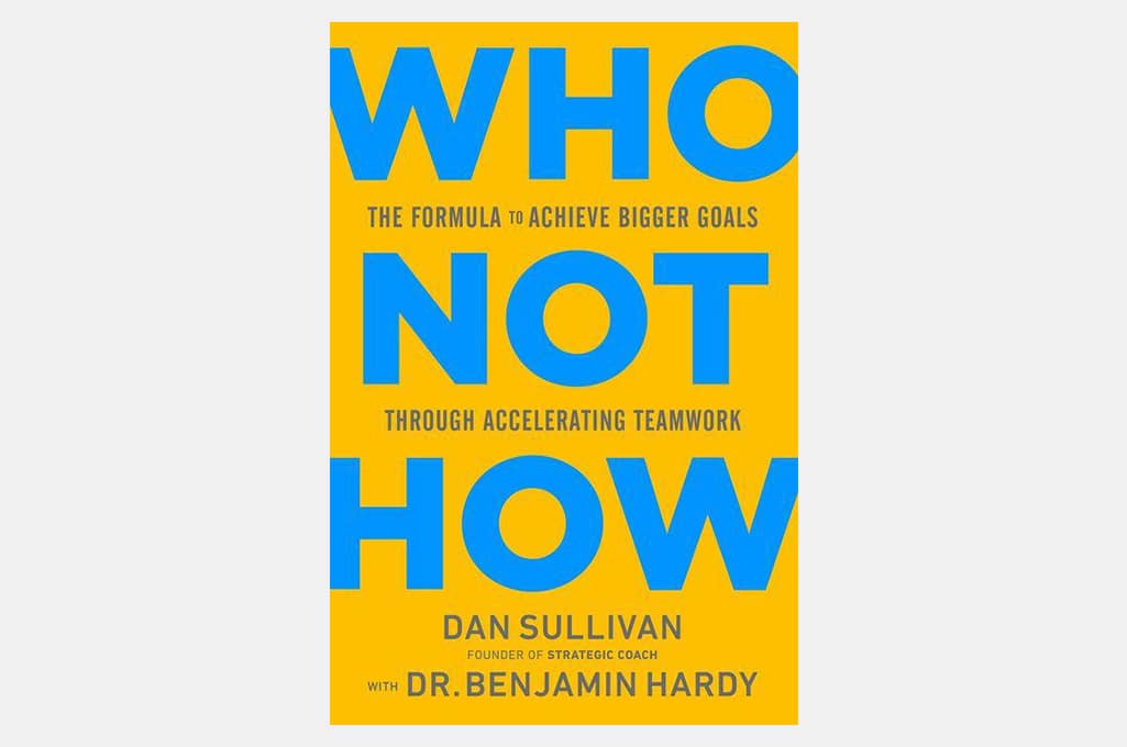 Who Not How: The Formula to Achieve Bigger Goals Through Accelerating Teamwork