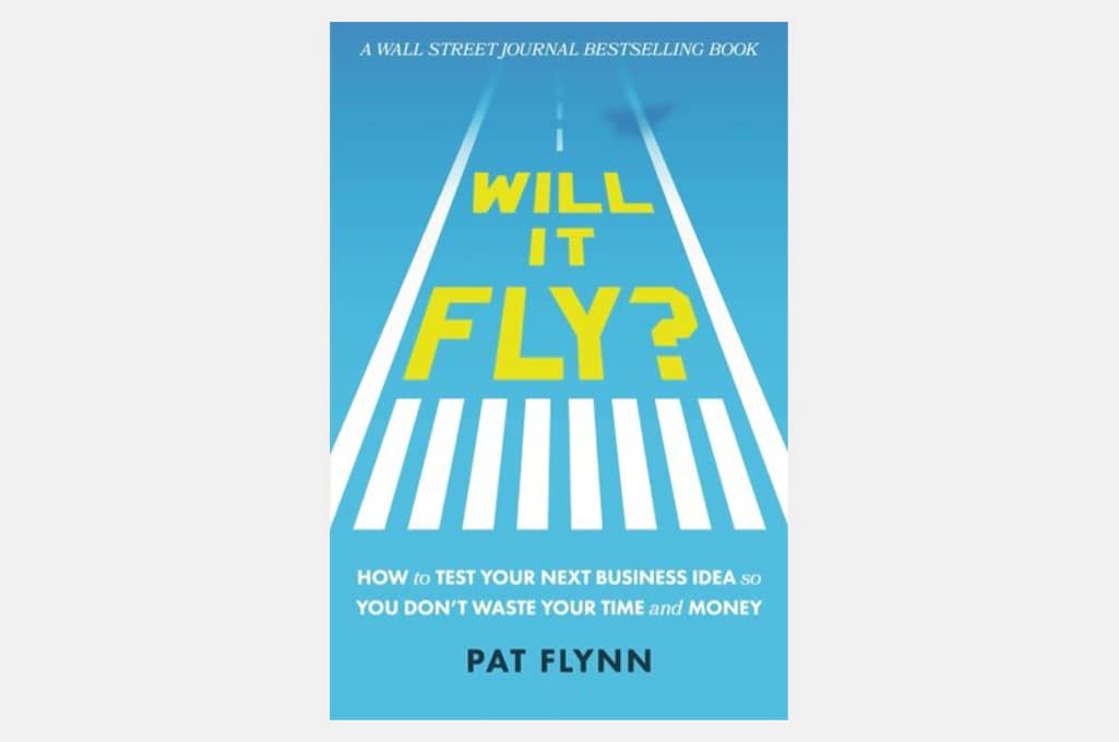 Will It Fly? How to Test Your Next Business Idea So You Don't Waste Your Time and Money